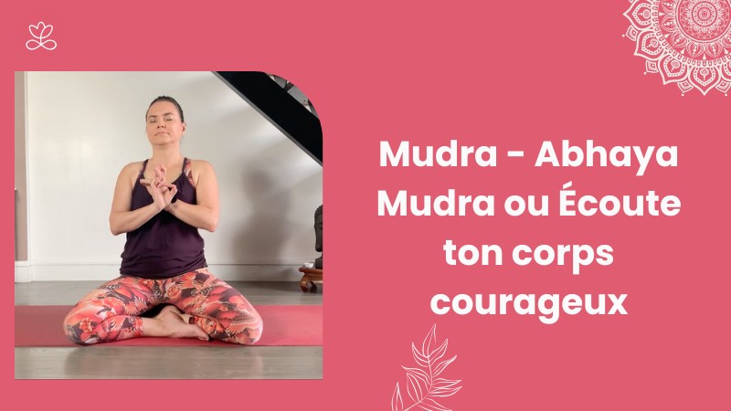 24. Mudra - Abhaya Mudra ou Écoute ton corps courageux avec Betty Massion
